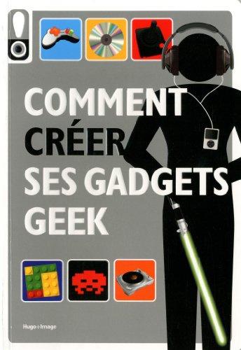 Comment créer ses gadgets geek