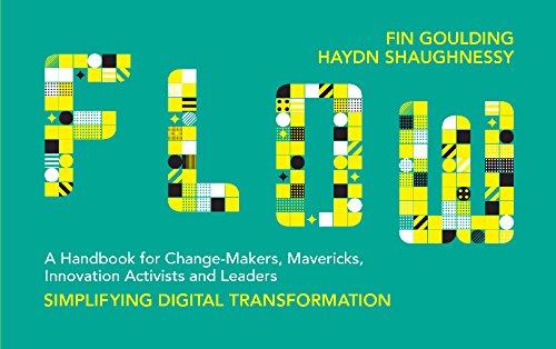 FLOW: A Handbook for Change Makers, Mavericks, Innovation Activists and Leaders 2017: Simplifying Digital Transformation