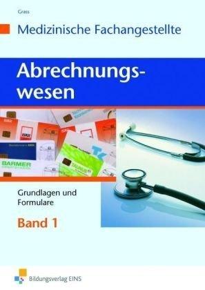 Abrechnungswesen für die Medizinische Fachangestellte. Band 1: Gundlagen und Formulare. Lehr-/Fachbuch: Grundlagen und Formulare Lehr-/Fachbuch