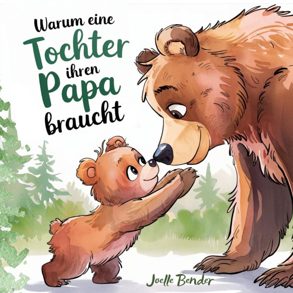 Warum eine Tochter ihren Papa braucht: Ein herzerwärmendes Buch, das die unzertrennliche Verbindung zwischen Papa und Tochter feiert.