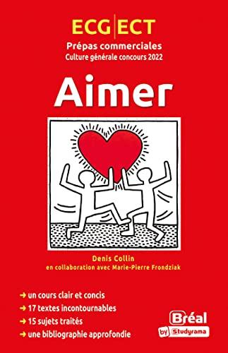 Aimer : culture générale concours 2022 : ECG, ECT, classe préparatoire économique et commerciale, voie technique et générale