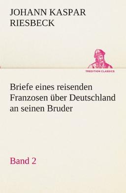 Briefe eines reisenden Franzosen über Deutschland an seinen Bruder - Band 2 (TREDITION CLASSICS)