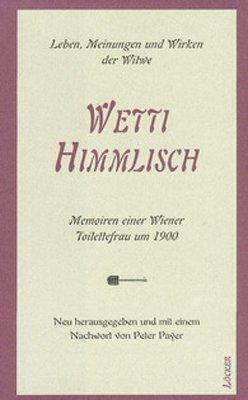 Wetti Himmlisch: Memoiren einer Wiener Toilettenfrau um 1900