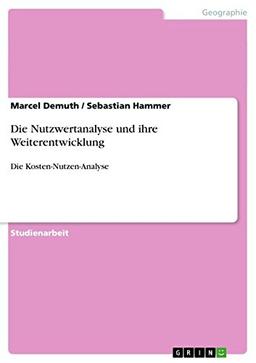 Die Nutzwertanalyse und ihre Weiterentwicklung: Die Kosten-Nutzen-Analyse