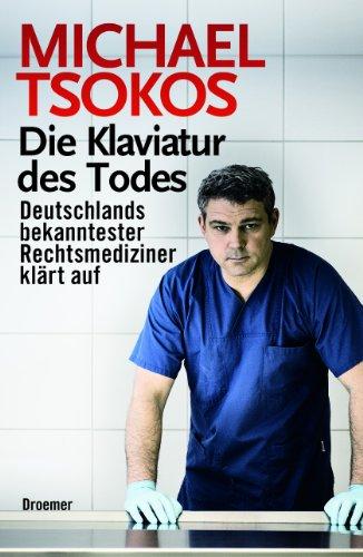 Die Klaviatur des Todes: Deutschlands bekanntester Rechtsmediziner klärt auf