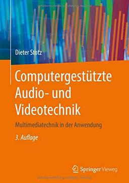 Computergestützte Audio- und Videotechnik: Multimediatechnik in der Anwendung