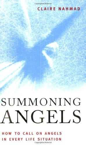 Summoning Angels: How to Call on Angels in Every Life Situation