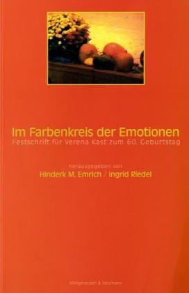 Im Farbenkreis der Emotionen: Festschrift für Verena Kast zum 60. Geburtstag