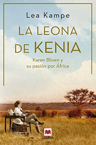 La leona de Kenia: Karen Blixen y su pasión por África, Mujeres Icono (Grandes Novelas)