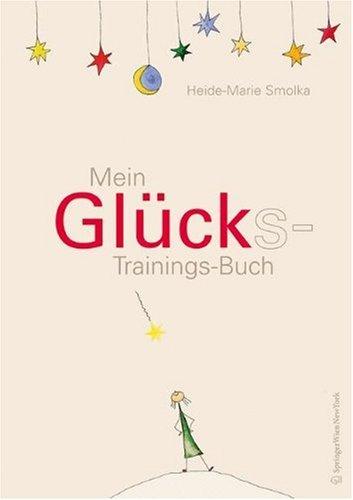 Mein Glücks-Trainings-Buch: Aktiv auf dem Weg zum Glück