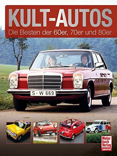 Kult-Autos. Die Besten der 60er, 70er und 80er.