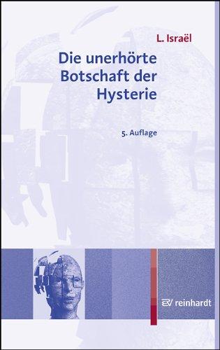 Die unerhörte Botschaft der Hysterie