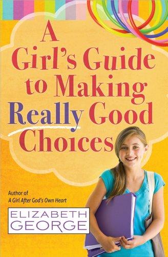 A Girl's Guide to Making Really Good Choices: A Tween's Journey with God