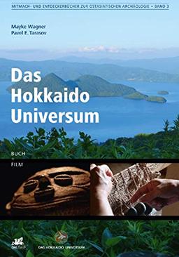 Das Hokkaido Universum (Mitmach- und Entdeckerbücher zur Ostasiatischen Archäologie)