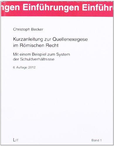 Kurzanleitung zur Quellenexegese im Römischen Recht. Mit einem Beispiel zum System der Schuldverhältnisse