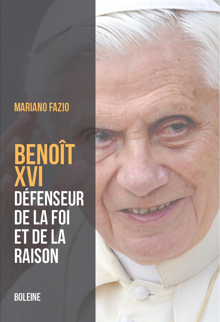 Benoît XVI : le pape de la foi et de la raison