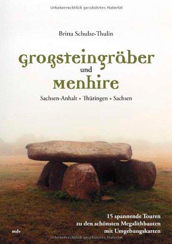 Großsteingräber und Menhire: Sachsen-Anhalt, Thüringen, Sachsen. 15 spannende Touren zu den schönsten Megalithbauten mit Umgebungskarten
