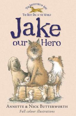 Jake Our Hero (Adventures of Jake the Best Dog in the World)