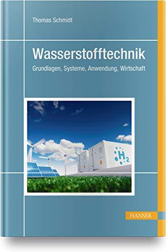 Wasserstofftechnik: Grundlagen, Systeme, Anwendung, Wirtschaft