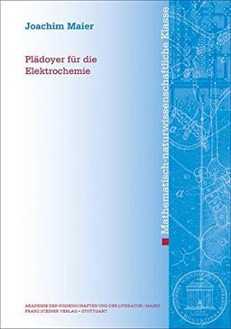 Plädoyer für die Elektrochemie (Abhandlungen der Akademie der Wissenschaften und der Literatur / Mathematisch-naturwissenschaftliche Klasse)