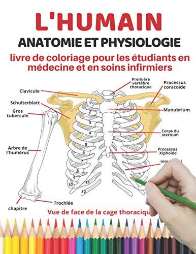 L'humain Anatomie et physiologie livre de coloriage pour les étudiants en médecine et en soins infirmiers: Moyen facile et efficace d'apprendre, ... étudiants en médecine et en soins infirmiers