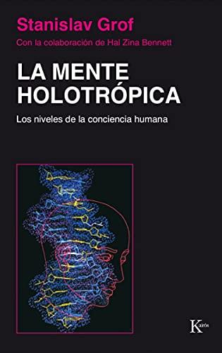 La Mente Holotrópica: Los niveles de la conciencia humana (Psicología)