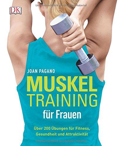 Muskeltraining für Frauen: Über 200 Übungen für Fitness, Gesundheit und Attraktivität