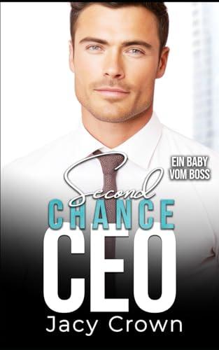 Second Chance CEO: Ein Baby vom Boss (Unexpected Love Stories)