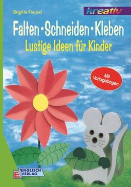 Falten, Schneiden, Kleben. Lustige Ideen für Kinder