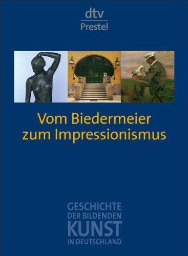 Geschichte der bildenden Kunst in Deutschland. Band 7: Vom Biedermeier zum Impressionismus