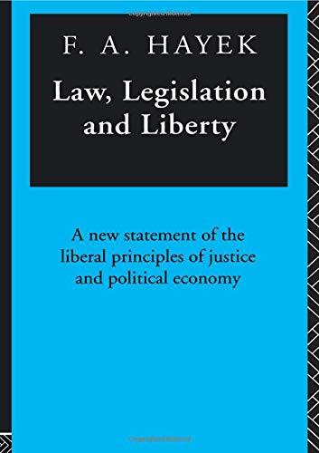 Law, Legislation and Liberty: A New Statement of the Liberal Principles of Justice and Political Economy