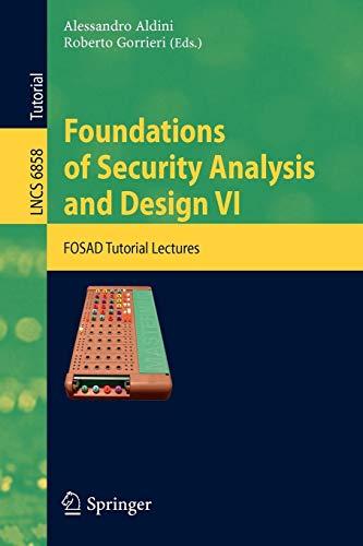 Foundations of Security Analysis and Design VI: FOSAD Tutorial Lectures (Lecture Notes in Computer Science, Band 6858)