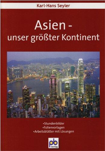 Asien - unser größter Kontinent: Stundenbilder, Folienvorlagen, Arbeitsblätter mit Lösungen