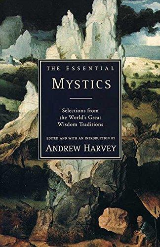 The Essential Mystics: Selections From The World's Great Wisdom Traditions