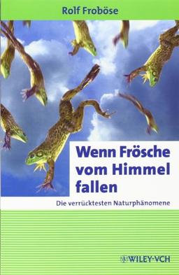 Wenn Frösche vom Himmel fallen: Die verrücktesten Naturphänomene (Erlebnis Wissenschaft)