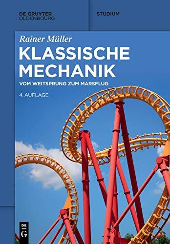 Klassische Mechanik: Vom Weitsprung zum Marsflug (De Gruyter Studium)