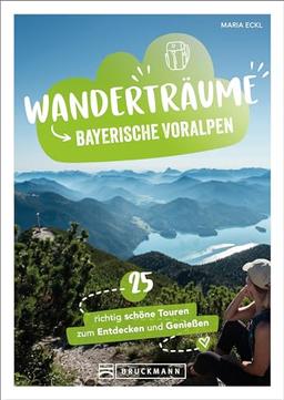 Wanderfüher – Wanderträume Bayerische Voralpen: 25 richtig schöne Touren zum Entdecken & Genießen. Traumhafte Wanderziele in Bayern entdecken