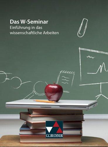 Das W-Seminar: EinfÃ1/4hrung in das wissenschaftliche Arbeiten