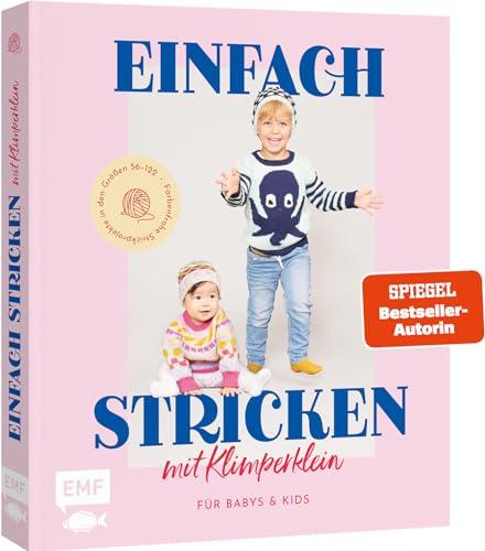 Einfach stricken mit Klimperklein – für Babys und Kids: Farbenfrohe Strickprojekte in den Größen 56–122: Strampler, Cardigan, Pulli, Mützchen, Pumphose u.v.m.