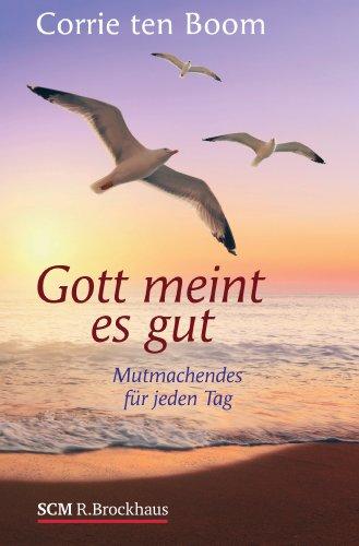 Gott meint es gut: Mutmachendes für jeden Tag