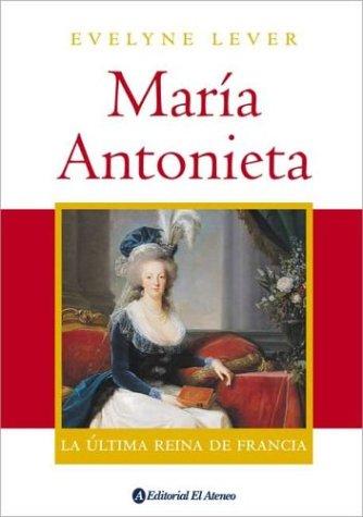 María Antonieta : la última reina de Francia