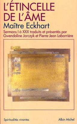 Sermons allemands de Maître Eckart. L'étincelle de l'âme : sermons I à XXX