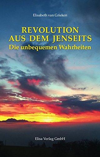 Revolution aus dem Jenseits: Die unbequemen Wahrheiten