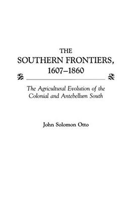 The Southern Frontiers, 1607-1860: The Agricultural Evolution of the Colonial and Antebellum South (Contributions in American History)