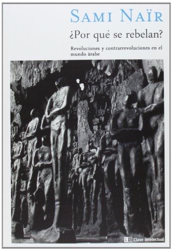 ¿Por qué se rebelan? : revoluciones y contrarrevoluciones en el mundo árabe (Ensayo Social, Band 7)