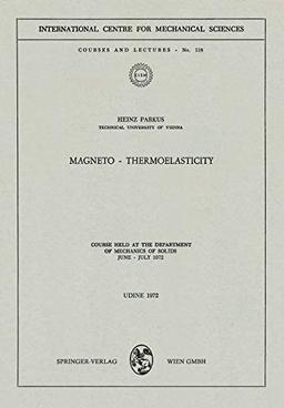 Magneto - Thermoelasticity: Course Held at the Department of Mechanics of Solids, June - July 1972 (CISM International Centre for Mechanical Sciences, 118, Band 118)