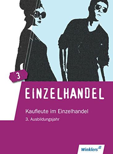 Einzelhandel: 3. Ausbildungsjahr im Einzelhandel: Lernfelder 11 bis 14: Schülerbuch, 1. Auflage, 2014