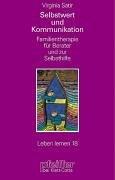 Selbstwert und Kommunikation. Familientherapie für Berater und zur Selbsthilfe