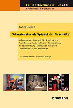 Schaufenster als Spiegel der Geschäfte: Schaufensterwerbung und CI – Kreativität und Ideenfindung – Farbe und Licht – Gruppenbildung und Raumwirkung – ... und Arbeitsplatz (Edition Buchhandel)