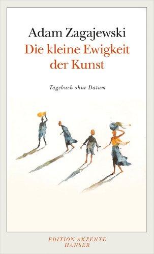 Die kleine Ewigkeit der Kunst: Tagebuch ohne Datum